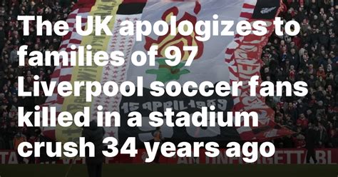 The UK apologizes to families of 97 Liverpool soccer fans killed in a stadium crush 34 years ago